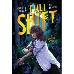 Full Shift: A Graphic Novel -- Jennifer Dugan